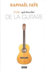 Petite Spiritualité de la guitare - Raphaël Faÿs
